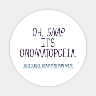 word pun oh snap it's onomatopoeia Magnet